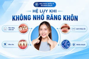 không nhổ răng khôn gây hậu quả gì